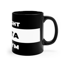 Load image into Gallery viewer, Straight Outta The Gym Black Mug 11oz