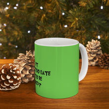Load image into Gallery viewer, "Is It Too Late To Be Good?" Grinch Ceramic Mug 11oz
