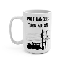 Load image into Gallery viewer, Pole dancers turn me on Mug 15oz