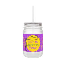 Load image into Gallery viewer, Pour Me Something Mister! Mason Jar 12oz