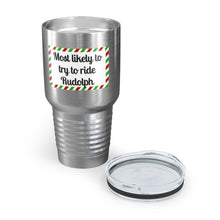 Load image into Gallery viewer, Most Likely To Try To Ride Rudolph Ringneck Tumbler, 30oz