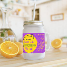 Load image into Gallery viewer, Pour Me Something Mister! Mason Jar 12oz