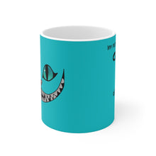 Load image into Gallery viewer, Cheshire Cat "I'm not crazy it's just..." Mug 11oz