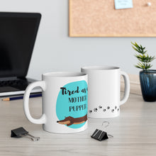 Load image into Gallery viewer, Tired as a Mother Pupper (Weenie) Mug 11oz
