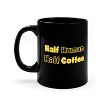 Load image into Gallery viewer, Half Human Half Coffee  Black Mug 11oz
