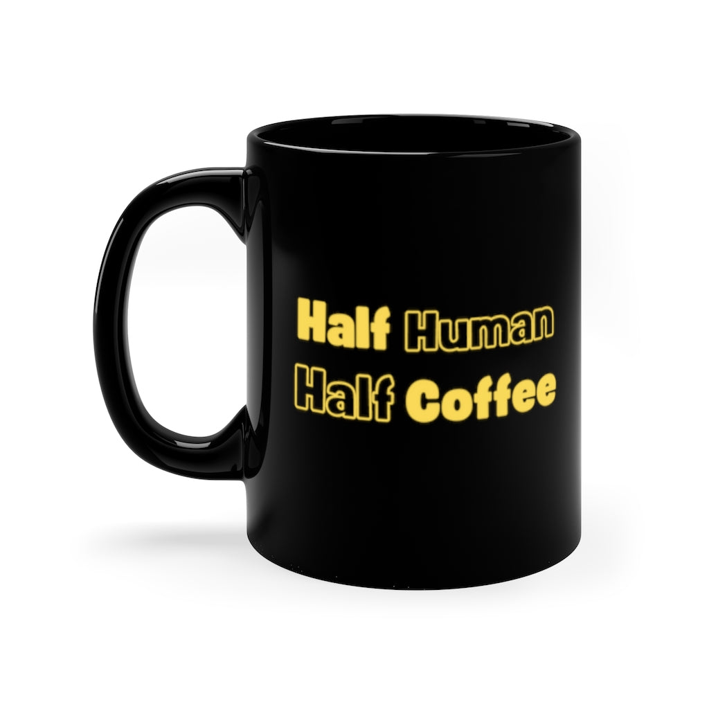 Half Human Half Coffee  Black Mug 11oz