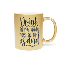 Load image into Gallery viewer, Drink in My Hand Toes in My Hand Gold Metallic Mug 11oz
