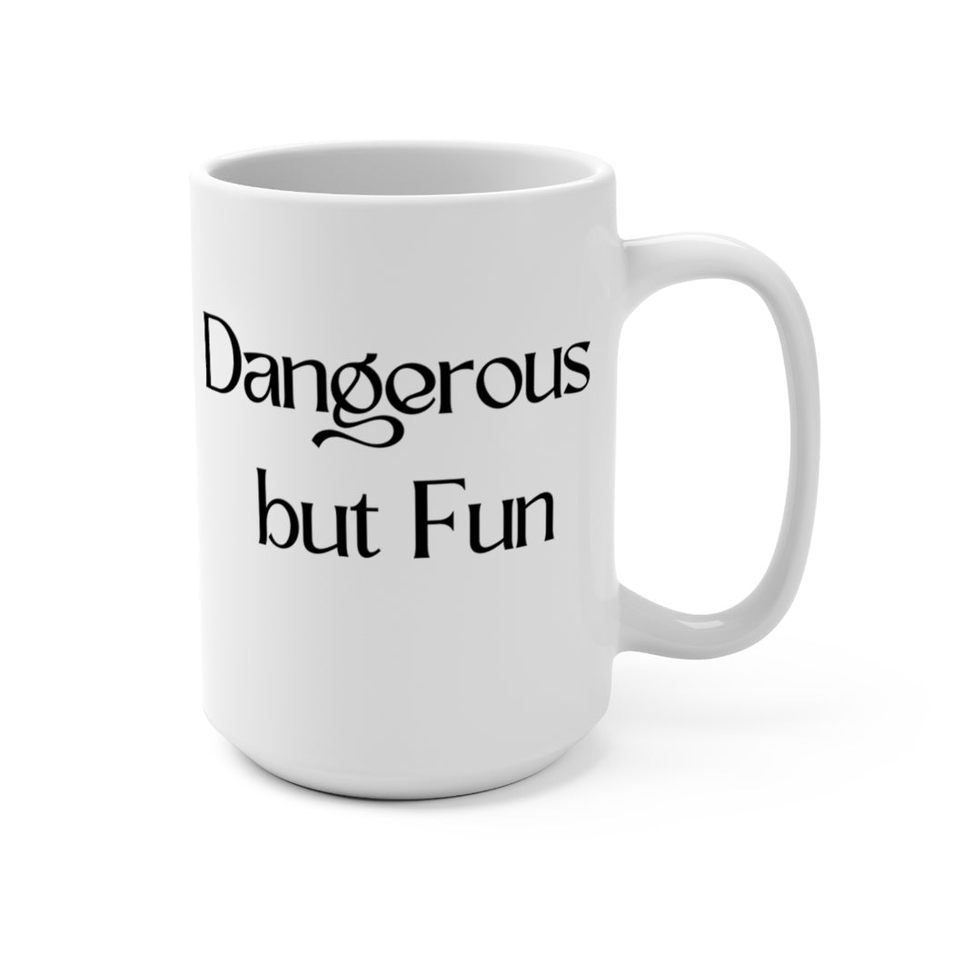 Dangerous but Fun Mug 15oz