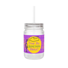 Load image into Gallery viewer, Pour Me Something Mister! Mason Jar 12oz
